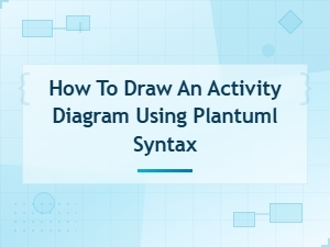 How to Draw an Activity Diagram Using Plantuml Syntax,